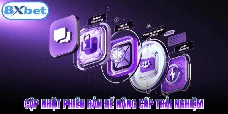 Cập nhật phiên bản để nâng cấp trải nghiệm