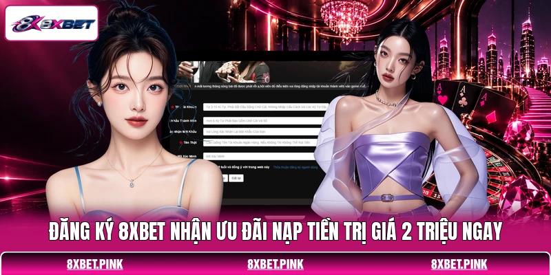 Đăng Ký 8XBET Nhận Ưu Đãi Nạp Tiền Trị Giá 2 Triệu Ngay