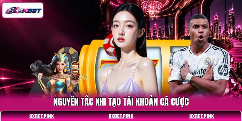 Nguyên tắc khi tạo tài khoản cá cược