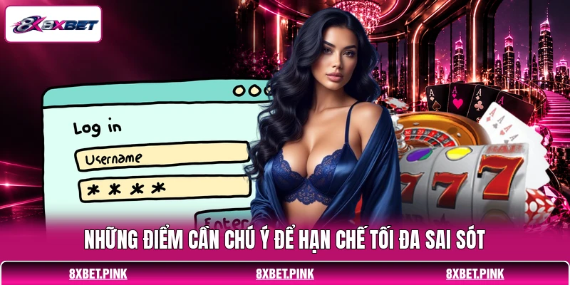 Những điểm cần chú ý để hạn chế tối đa sai sót