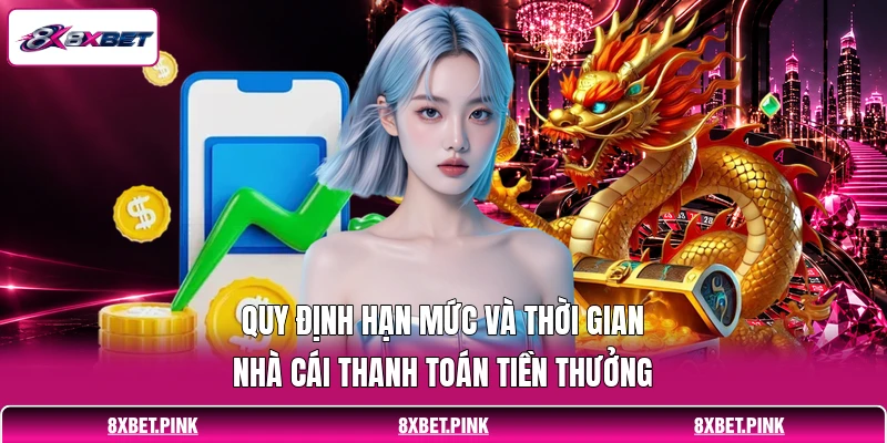 Quy định hạn mức và thời gian nhà cái thanh toán tiền thưởng