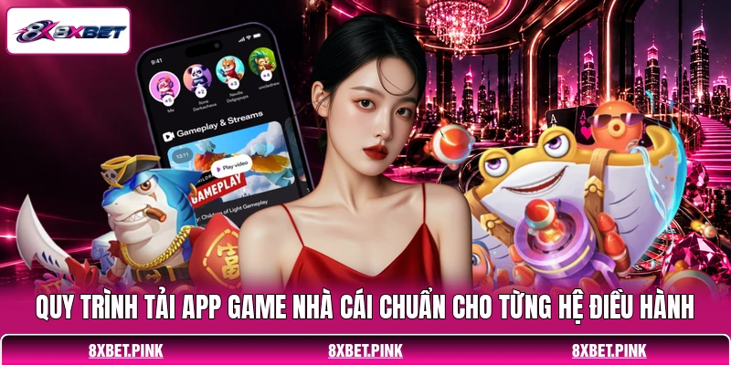 Quy trình tải app game nhà cái chuẩn cho từng hệ điều hành