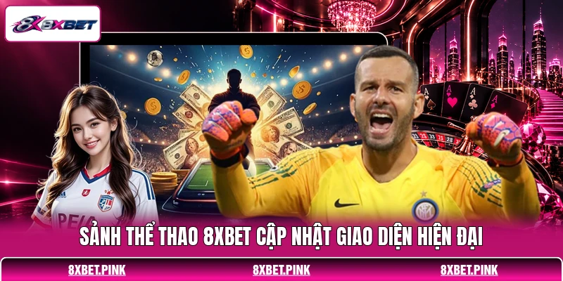 Sảnh thể thao 8XBET cập nhật giao diện hiện đại