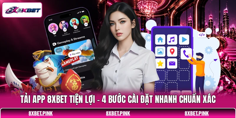 Tải App 8XBET Tiện Lợi - 4 Bước Cài Đặt Nhanh Chuẩn Xác