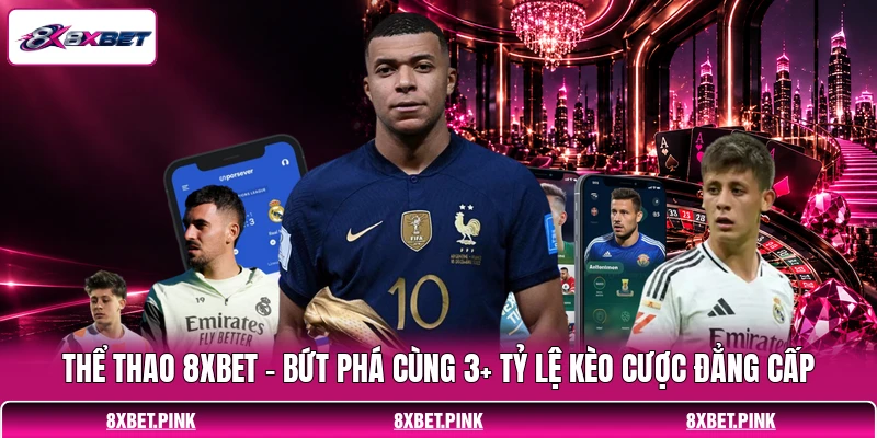 Thể Thao 8XBET - Bứt Phá Cùng 3+ Tỷ Lệ Kèo Cược Đẳng Cấp