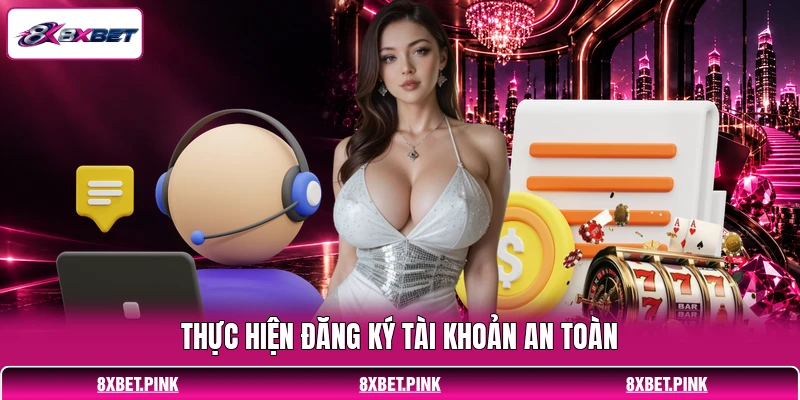 Thực hiện đăng ký tài khoản an toàn