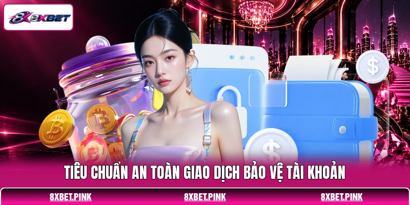 Tiêu chuẩn an toàn giao dịch bảo vệ tài khoản